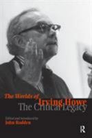 The Worlds of Irving Howe: The Critical Legacy 1594510253 Book Cover