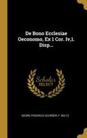 De Bono Ecclesiae Oeconomo, Ex 1 Cor. Iv,1. Disp... 1010589563 Book Cover