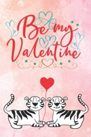 Be My Valentine: Cute Notebook for Tiger Lovers Valentine Present for Loved One Friend Co-Worker Kids 1660274575 Book Cover