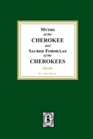 Myths of the CHEROKEE and Sacred Formulas of the CHEROKEES 1639141456 Book Cover