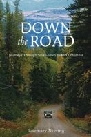 Down the Road Journeys Through Small-Town British Columbia 1895099943 Book Cover