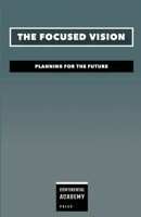 The Focused Vision - Planning for the Future 1300637706 Book Cover