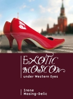 Exotic Moscow under Western Eyes: Essays on Culture, Civilization and Barbarism 1934843407 Book Cover