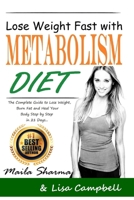 Lose Weight Fast with Metabolism Diet: The Complete Guide to Lose Weight, Burn Fat and Heal Your Body Step by Step in 21 Days... (Diets & Weig Loss) B088JNWXWQ Book Cover