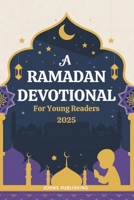 A Ramadan Devotional for Young Readers 2025 B0DY1CBKWM Book Cover