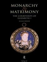 Monarchy and Matrimony: Courtships of Elizabeth I 0415119693 Book Cover