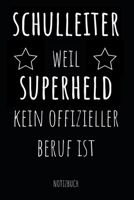 Schulleiter weil Superheld kein offizieller Beruf ist Notizbuch: Planer oder Tagebuch - Schuldirektor / Schulleiter - 110 linierte Seiten im praktischen A5 Format 1676521143 Book Cover