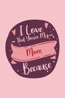 I Love That You're My Mom Because: Prompted Fill In Blank I Love You Book for Mom: Gift Book for Mom; Things I Love About You Book for Mom, Mom ... Book From Children (I Love You Because Books) 1660460468 Book Cover