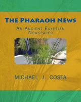The Pharaoh News: An Ancient Egyptian Newspaper 1480160873 Book Cover