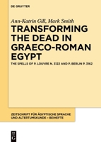 Transforming the Dead in Graeco-Roman Egypt: The Spells of P. Louvre N. 3122 and P. Berlin P. 3162 311107983X Book Cover