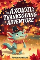 The Axolotl's Thanksgiving Adventure B0HHKXMT7Y Book Cover