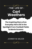 The life of Carl Weathers: The Inspiring Story of an Everyday Hero Life in the Spotlight From Football Fields to Movie Screens B0CTY8MZTZ Book Cover