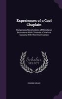Experiences of a Gaol Chaplain: Comprising Recollections of Ministerial Intercourse with Criminals of Various Classes, with Their Confessions 1240063679 Book Cover