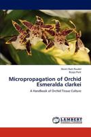 Micropropagation of Orchid Esmeralda clarkei: A Handbook of Orchid Tissue Culture 3659214299 Book Cover