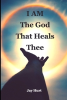 I Am The God That Heals Thee B0BPNWKKP2 Book Cover