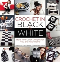 Crochet in Black-and-White: Bold Two-Color Designs for You and Your Home 1570767882 Book Cover