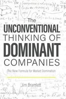The Unconventional Thinking of Dominant Companies: The New Formula for Market Domination 1728957168 Book Cover