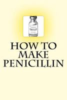 How to Make Penicillin 1539440745 Book Cover