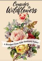 Consider the Wildflowers: A Bouquet from Your Heavenly Father B0F6PT56QJ Book Cover