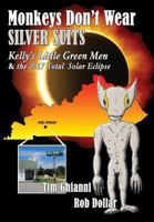 Monkeys Don't Wear Silver Suits: Kelly's Little Green Men & the 2017 Total Solar Eclipse 1628800208 Book Cover