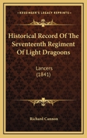 Historical record of the Seventeenth Regiment of Light Dragoons--Lancers: containing an account of the formation of the regiment in 1759 and of its subsequent ... to 1841. (Historical Record Series) 1164671162 Book Cover