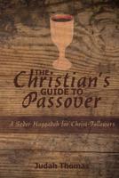 The Christian's Guide to Passover: A Seder Haggadah for Christ-Followers 0692412964 Book Cover