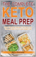 The Complete Keto Meal Prep: Super Easy Keto Recipes That Save Your Time and Help You To Lose Weight Fast 1802835520 Book Cover