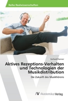 Aktives Rezeptions-Verhalten und Technologien der Musikdistribution: Die Zukunft des Musikhörens 3639469909 Book Cover