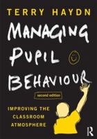 Managing Pupil Behaviour: Improving the Classroom Atmosphere 0415614325 Book Cover