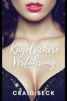 Kugelsichere Verführung: Wie Sie Der Mann Werden, Den Frauen Wirklich Wollen B0C6BR8GCT Book Cover