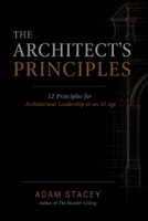 The Architect's Principles: 12 Principles for Architectural Leadership in an AI Age B0H5CKZBPX Book Cover