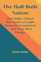 The Half-Built Nation: How India's Global Rise Masks a Fragile Domestic Foundation-and What Must Change 8199263490 Book Cover