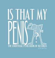 Is That My Penis?: The Unofficial Penis Book of Records 1763827518 Book Cover
