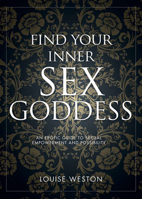 Find Your Inner Sex Goddess: An Erotic Guide to Sexual Empowerment and Possibility 1780974450 Book Cover