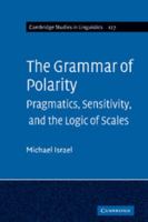 The Grammar of Polarity: Pragmatics, Sensitivity, and the Logic of Scales 0521792401 Book Cover