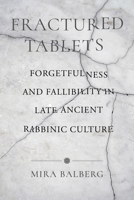 Fractured Tablets: Forgetfulness and Fallibility in Late Ancient Rabbinic Culture 0520391861 Book Cover