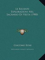 Le Recenti Esplorazioni Nel Sacrario Di Vesta (1900) 1120402158 Book Cover