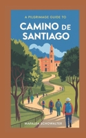 A PILGRIMAGE GUIDE TO CAMINO De SANTIAGO B0DVC6QJYW Book Cover