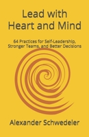 Lead with Heart and Mind: 64 Practices for Conscious Self-Leadership, Stronger Teams, and Better Decisions B0H7SPN11V Book Cover