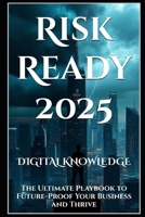 Risk Ready 2025: The Ultimate Playbook to Future-Proof Your Business and Thrive (The 2025 Playbook: Strategies to Future-Proof Your Business and Conquer Risk) B0F4WYWRC2 Book Cover
