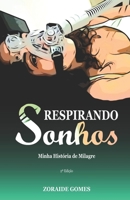 Respirando Sonhos: Minha história de milagre - 2a Edição B09P48D6TG Book Cover