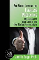 Six-Word Lessons for Fearless Presenting: 100 Lessons to Beat Anxiety and Give Stellar Presentations 193375043X Book Cover