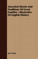 Ancestral Stories And Traditions Of Great Families Illustrative Of English History 0548723400 Book Cover