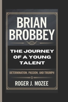 Brian Brobbey: The Journey of a Young Talent-Determination, Passion, and Triumph B0DVSCRF1Q Book Cover