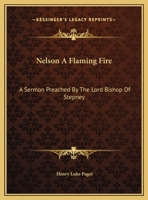 Nelson A Flaming Fire: A Sermon Preached By The Lord Bishop Of Stepney 0548283923 Book Cover