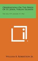 Observations on the Birds of St. John, Virgin Islands: The Auk, V79, January 19, 1962 1258797488 Book Cover