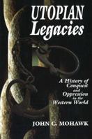 Utopian Legacies: A History of Conquest & Oppression in the Western World 1574160400 Book Cover