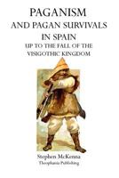 Paganism and Pagan Survivals in Spain: Up to the Fall of the Visigothic Kingdom 1770831827 Book Cover