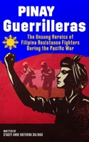 Pinay Guerrilleras: The Unsung Heroics of Filipina Resistance Fighters During the Pacific War 1947766074 Book Cover