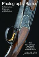 Photography Basics for Gunmakers, Engravers, and Collectors And How to Design and Set up Your Portable Workshop Studio 0991301218 Book Cover